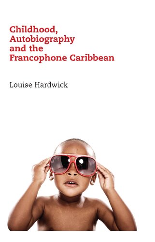 Childhood Autobiography And The Francophone Caribbean Louise Hardwick