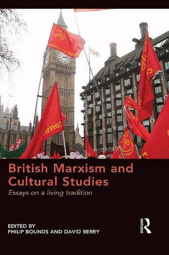 British Marxism And Cultural Studies Essays On A Living Tradition Philip Bounds And David Berry