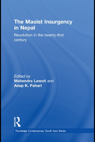 The Maoist Insurgency In Nepal Revolution In The Twentyfirst Century Mahendra Lawoti And Anup K Pahari
