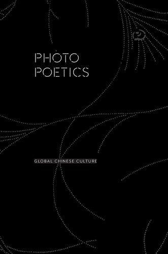 Photo Poetics Chinese Lyricism And Modern Media Culture Shengqing Wu