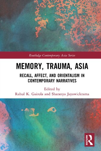 Memory Trauma Asia Recall Affect And Orientalism In Contemporary Narratives Rahul K Gairola