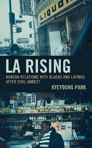 La Rising Korean Relations With Blacks And Latinos After Civil Unrest Kyeyoung Park