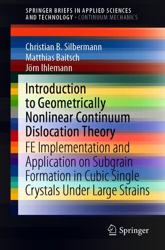 Introduction To Geometrically Nonlinear Continuum Dislocation Theory Fe Implementation And Application On Subgrain Formation In Cubic Single Crystals In Applied Sciences And Technology 1st Edition Christian B Silbermann
