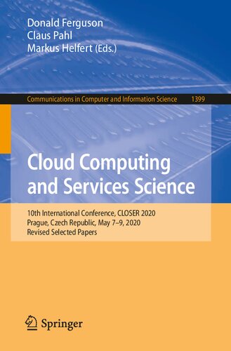 Cloud Computing And Services Science 10th International Conference Closer 2020 Prague Czech Republic May 79 2020 Revised Selected Papers In Computer And Information Science 1399 1st Edition Donald Ferguson