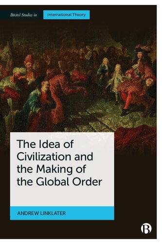The Idea Of Civilization And The Making Of The Global Order 1st Edition Andrew Linklater
