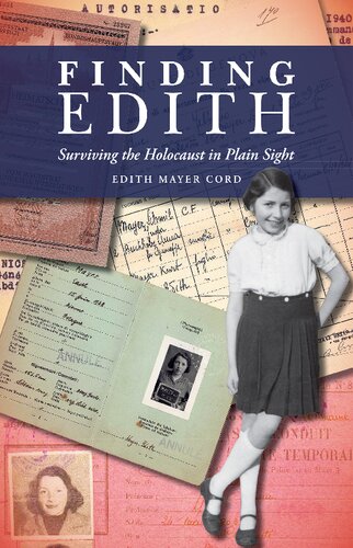 Finding Edith Surviving The Holocaust In Plain Sight Edith Mayer Cord
