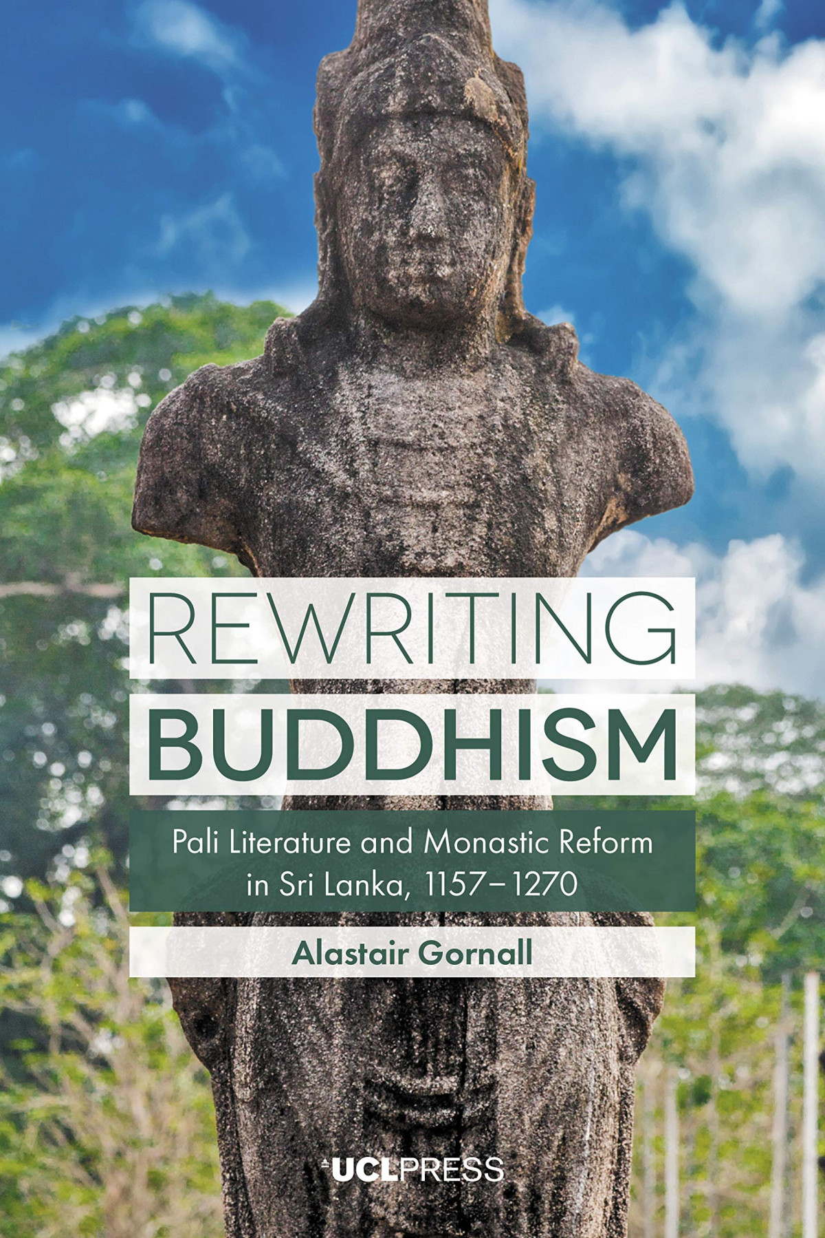 Rewriting Buddhism Pali Literature And Monastic Reform In Sri Lanka 11571270 New Alastair Gornall