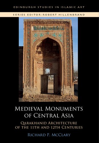 Medieval Monuments Of Central Asia Qarakhanid Architecture Of The 11th And 12th Centuries 1st Edition Richard Piran Mcclary