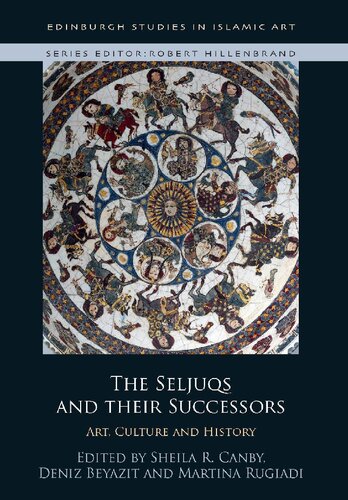 The Seljuqs And Their Successors Art Culture And History 1st Edition Sheila Canby