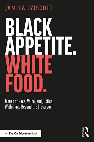 Black Appetite White Food Issues Of Race Voice And Justice Within And Beyond The Classroom Lyiscott