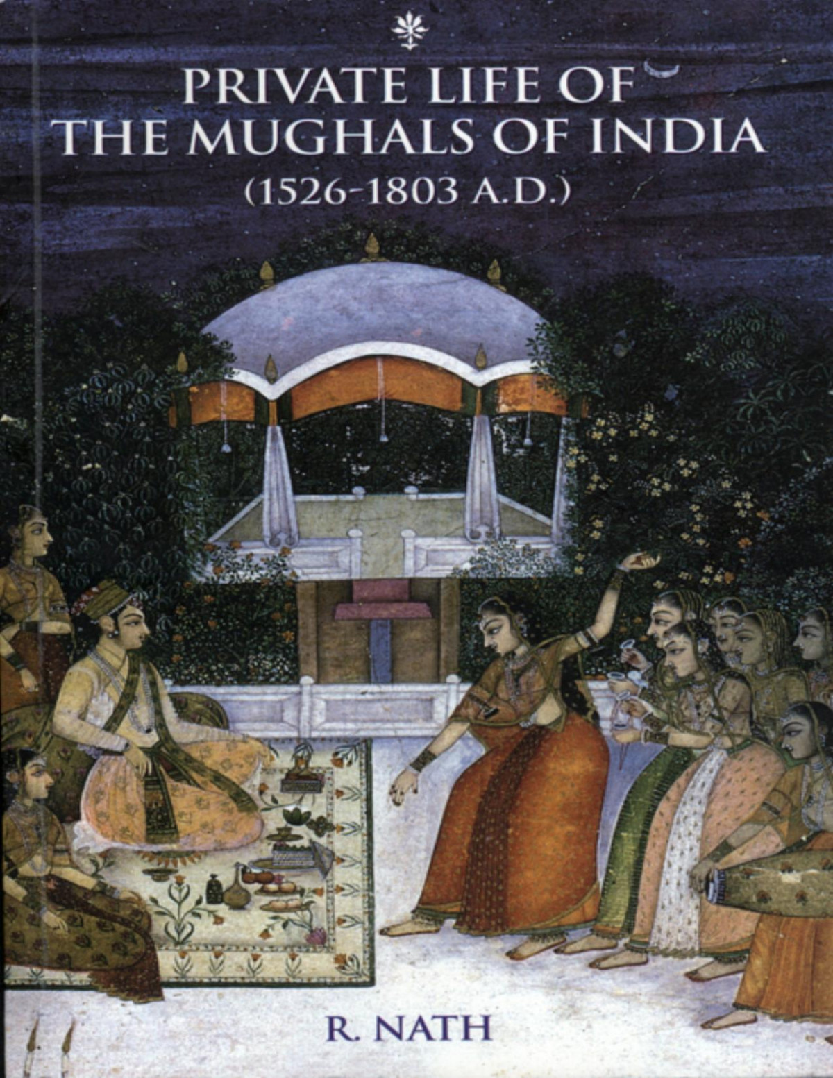 Private Life Of The Mughals Of India 15261803 Ad Nath R Nath