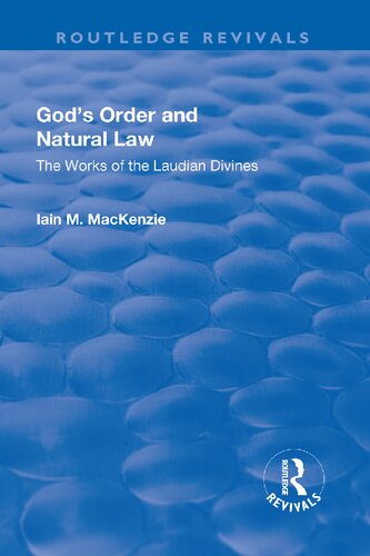 Gods Order And Natural Law The Works Of The Laudian Divines Reprint Iain M Mackenzie