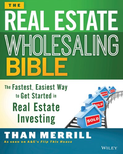 The Real Estate Wholesaling Bible The Fastest Easiest Way To Get Started In Real Estate Investing 1st Edition Than Merrill