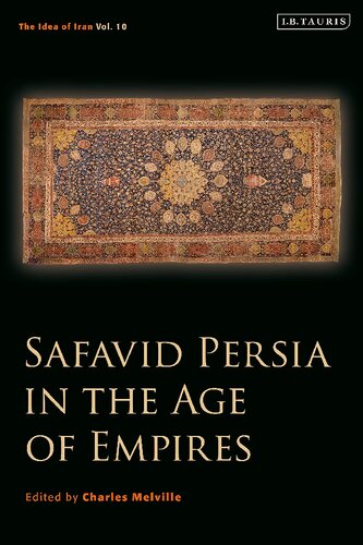 The Idea Of Iran Vol 10 Safavid Persia In The Age Of Empires Charles Melville Editor