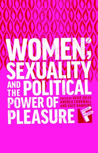 Women Sexuality And The Political Power Of Pleasure Kate Hawkins Editor Susie Jolly Editor Andrea Cornwall Editor