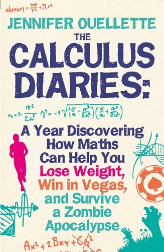 The Calculus Diaries How Math Can Help You Lose Weight Win In Vegas And Survive A Zombie Apocalypse Jennifer Ouellette Ouellette