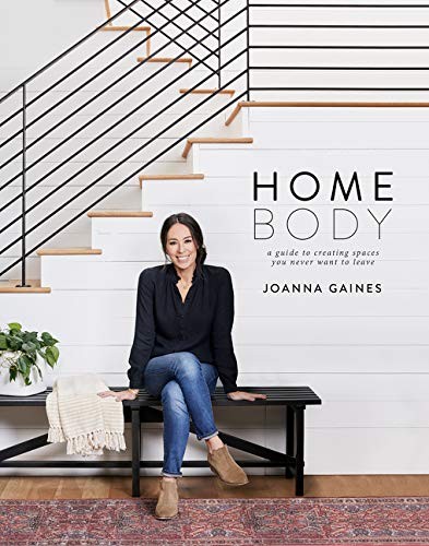 Homebody A Guide To Creating Spaces You Never Want To Leave Joanna Gaines Gaines