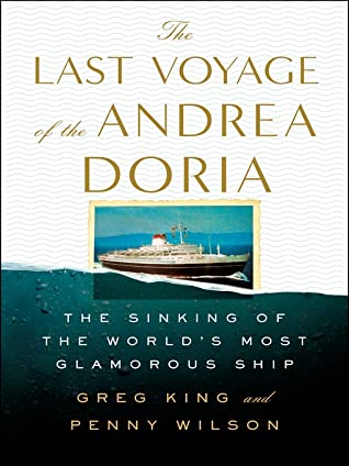 The Last Voyage Of The Andrea Doria The Sinking Of The Worlds Most Glamorous Ship Greg King Penny Wilson King