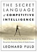 The Secret Language Of Competitive Intelligence The Secret Language Of Competitive Intelligence Leonard Fuld Fuld Leonard M