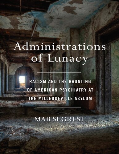 Administrations Of Lunacy Racism And The Haunting Of American Psychiatry At The Milledgeville Asylum Segrest