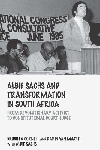 Albie Sachs And Transformation In South Africa From Revolutionary Activist To Constitutional Court Judge Drucilla Cornell Karin Van Marle Albie Sachs