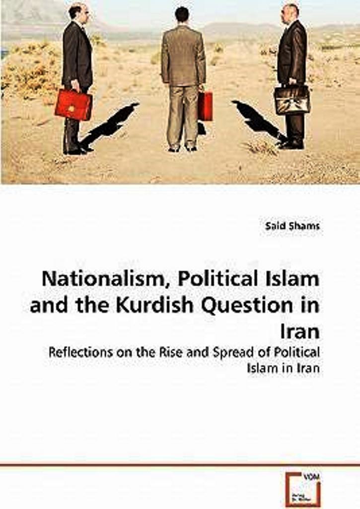 Nationalism Political Islam And The Kurdish Question In Iran In The Late Twentieth Century Said Shams
