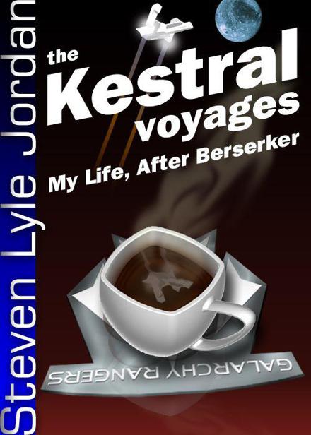 The Kestral Voyages My Life After Berserker Jordan Steven Lyle Jordan