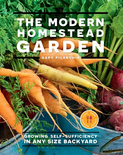 The Modern Homestead Garden Gary Pilarchik