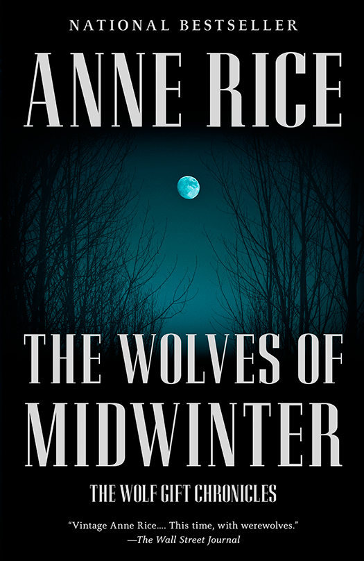 The Wolves Of Midwinter The Wolf Gift Chronicles 2 1st Edition Anne Rice Rice