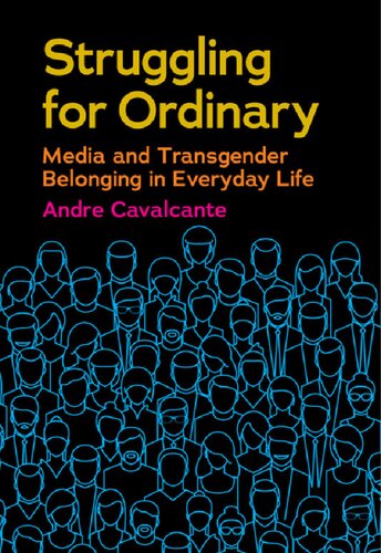 Struggling For Ordinary Media And Transgender Belonging In Everyday Life Andre Cavalcante