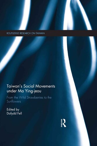 Taiwans Social Movements Under Ma Yingjeou From The Wild Strawberries To The Sunflowers Dafydd Fell
