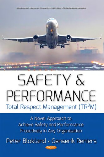 Safety And Performance Total Respect Management Tr3m A Novel Approach To Achieve Safety And Performance Proactively In Any Organisation Peter Blokland Editor Genserik Reniers Editor