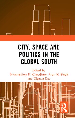 City Space And Politics In The Global South Bikramaditya K Choudhary
