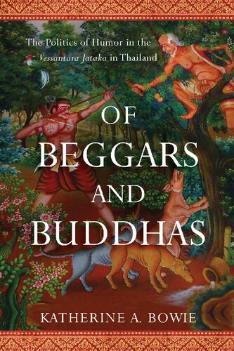 Of Beggars And Buddhas The Politics Of Humor In The Vessantara Jataka In Thailand Katherine A Bowie