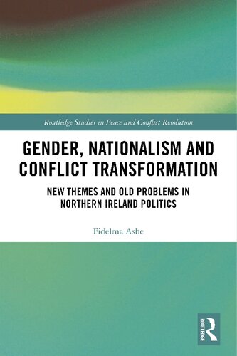 Gender Nationalism And Conflict Transformation New Themes And Old Problems In Northern Ireland Politics Fidelma Ashe
