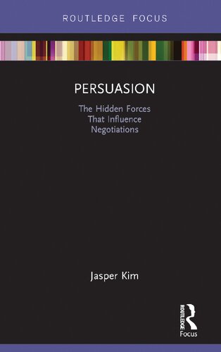 Persuasion The Hidden Forces That Influence Negotiations 1st Edition Jasper Kim