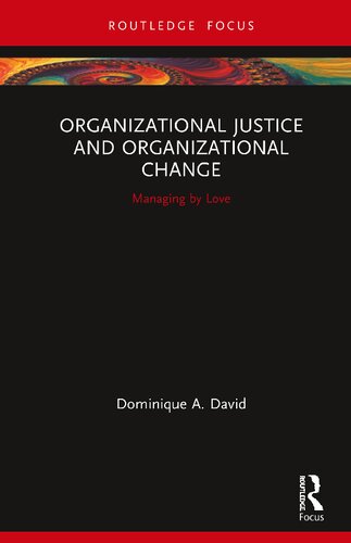 Organizational Justice And Organizational Change Routledge Focus On Business And Management 1st Edition David