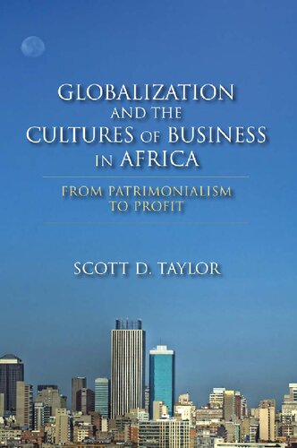 Globalization And The Cultures Of Business In Africa From Patrimonialism To Profit Scott D Taylor
