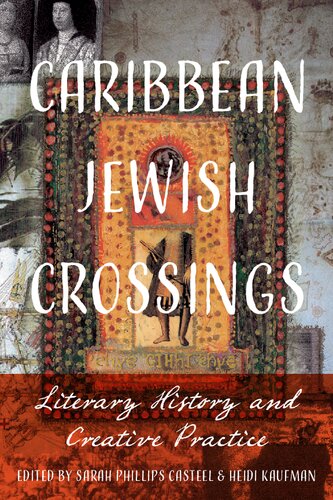 Caribbean Jewish Crossings Literary History And Creative Practice Sarah Phillips