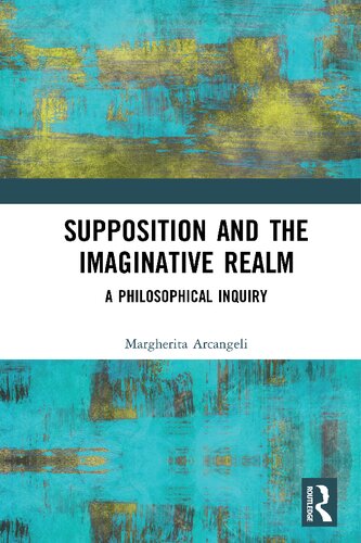 Supposition And The Imaginative Realm A Philosophical Inquiry Margherita Arcangeli