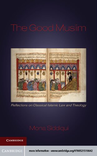 The Good Muslim Reflections On Classical Islamic Law And Theology Mona Siddiqui