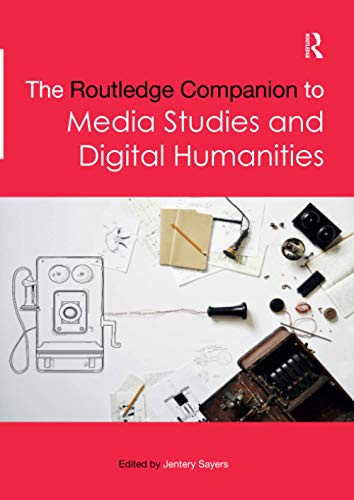 The Routledge Companion To Media Studies And Digital Humanities 1st Edition Jentery Sayers