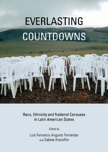 Everlasting Countdowns Race Ethnicity And National Censuses In Latin American States Luis Fernando Angosto Ferrndez And Sabine Kradolfer