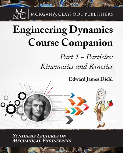 The Engineering Dynamics Course Companion Part 1 Particles Kinematics And Kinetics Edward Diehl
