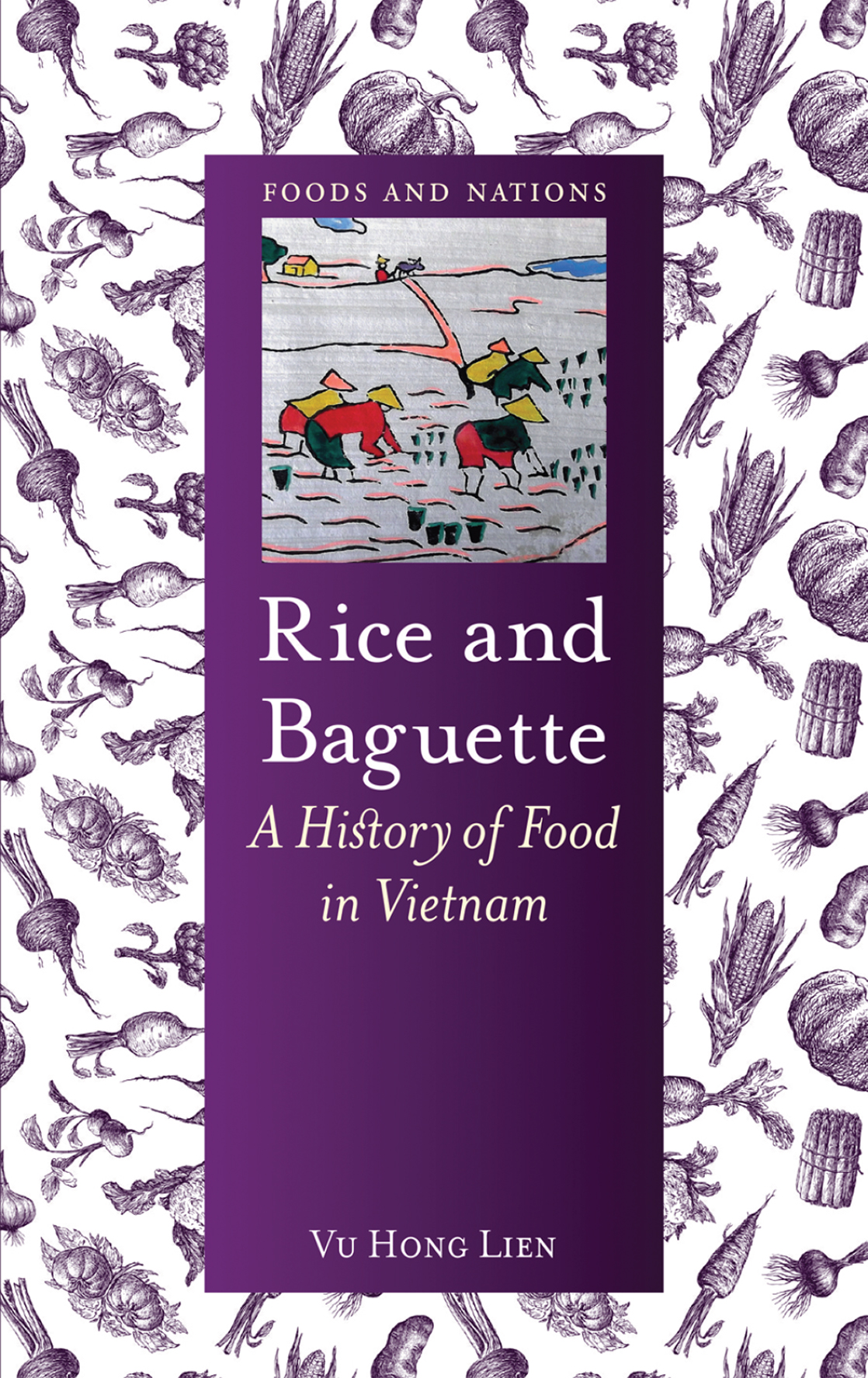 Rice And Baguette A History Of Food In Vietnam Vu Hong Lien