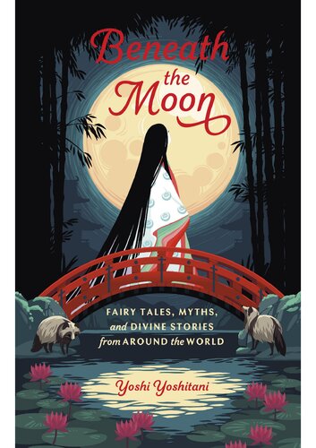 Beneath The Moon Fairy Tales Myths And Divine Stories From Around The World Yoshi Yoshitani