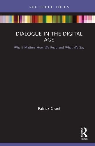 Dialogue In The Digital Age Why It Matters How We Read And What We Say Patrick Grant