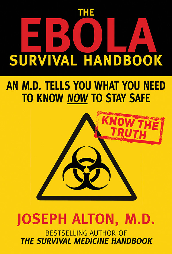 The Ebola Survival Handbook An Md Tells You What You Need To Know Now To Stay Safe Joseph Alton Alton