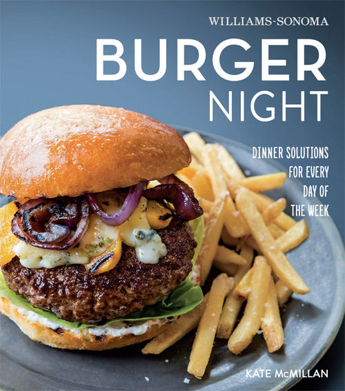 Burger Night Dinner Solutions For Every Day Of The Week Williamssonoma Illustrated Kate Mcmillan