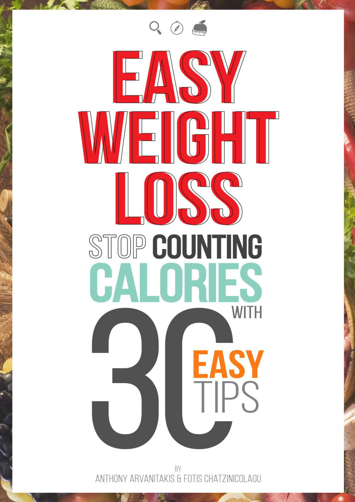 Easy Weight Loss 30 Easy Tips To Lose Weight Without Food Restriction Counting Calories Or Exercise Chatzinicolaou